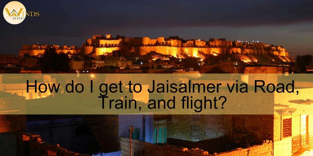 How do I get to Jaisalmer via Road, Train, and flight?